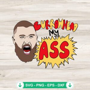 Burrowhead My Ass SVG file for Travis Kelce quote