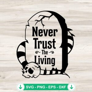 Halloween Never Trust The Living SVG file for Cricut cutting