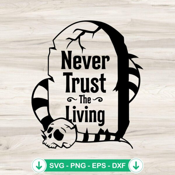 Halloween Never Trust The Living SVG file for Cricut cutting