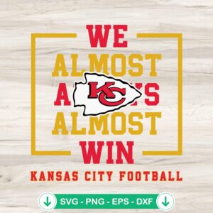 We Almost Always Almost Win SVG file for Kansas City Football - cricut svg cutting file