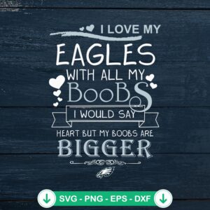 I Love My Eagles With All My Boobs svg file for cricut