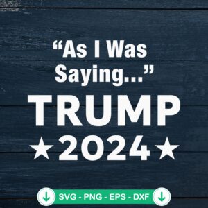 mockup-226863.jpg As I Was Saying Trump 2024 svg file, cricut svg cutting file