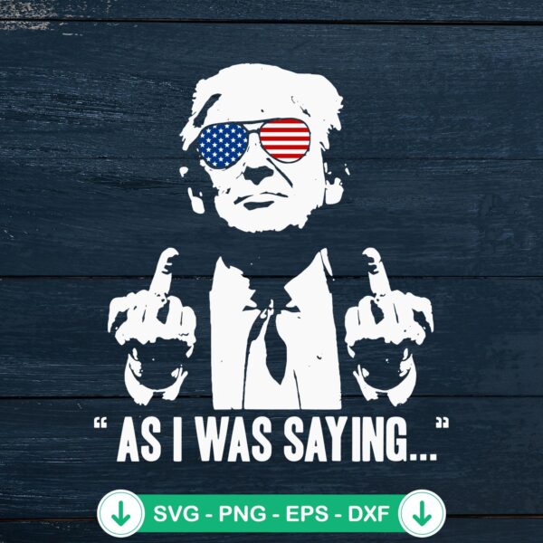 Trump Fucking As I Was Saying svg file for cutting machines