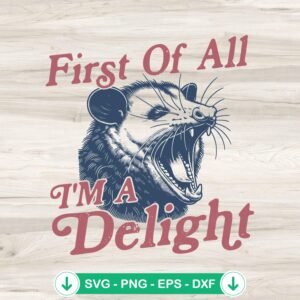 First Of All I'm A Delight SVG cut file featuring angry opossum raccoon quote