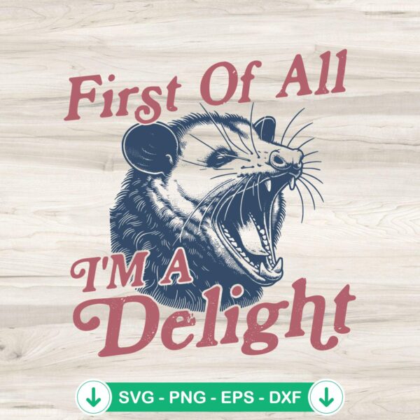 First Of All I'm A Delight SVG cut file featuring angry opossum raccoon quote