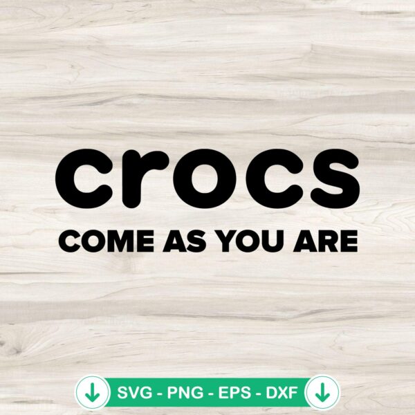 Crocs Come As You Are svg file for Cricut, funny saying cutting file