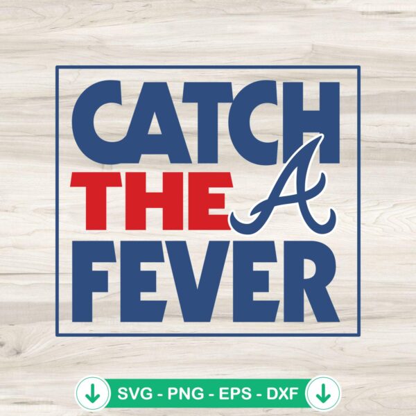 Catch The Fever Atlanta Braves SVG file for cutting machines