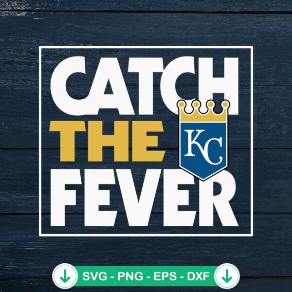Kansas City Royals Catch The Fever SVG file for cutting machine