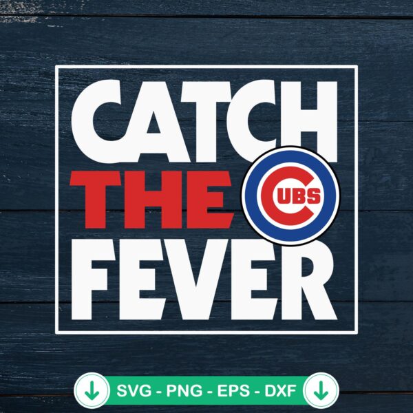 Chicago Cubs Catch The Fever svg file - cricut cutting file