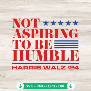 Not Aspiring To Be Humble SVG file for cricut, cutting file