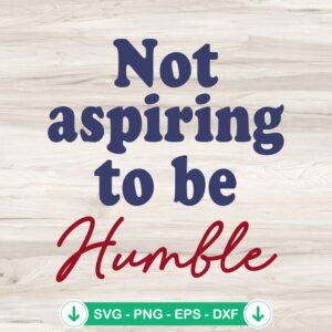 Not Aspiring To Be Humble SVG file - Kamala Harris quote cutting file