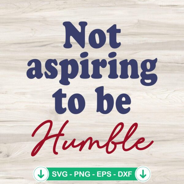 Not Aspiring To Be Humble SVG file - Kamala Harris quote cutting file
