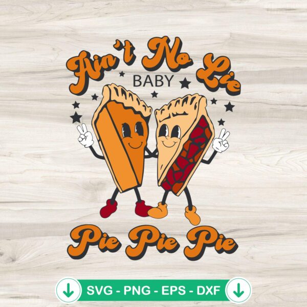 Thanksgiving Ain't No Lie Baby Pie Pie Pie svg file for cricut