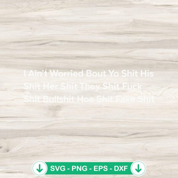 I Ain't Worried Bout Yo Shit SVG file for cutting machine