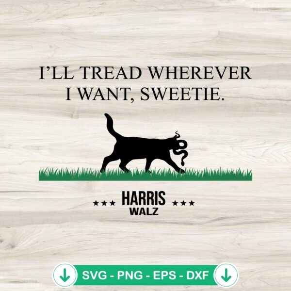I'll Tread Wherever I Want Sweetie SVG file for Cricut