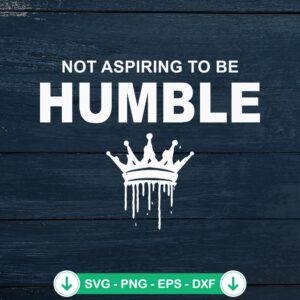 Not Aspiring To Be Humble SVG file for feminist crafts - cricut svg cutting file