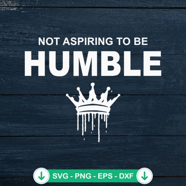 Not Aspiring To Be Humble SVG file for feminist crafts - cricut svg cutting file