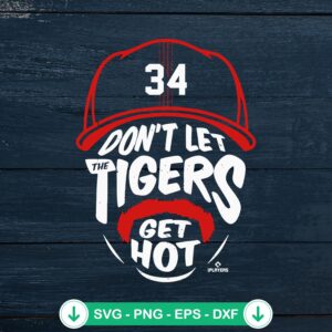 Detroit Tiger Quote SVG file - Don't Let The Tigers Get Hot