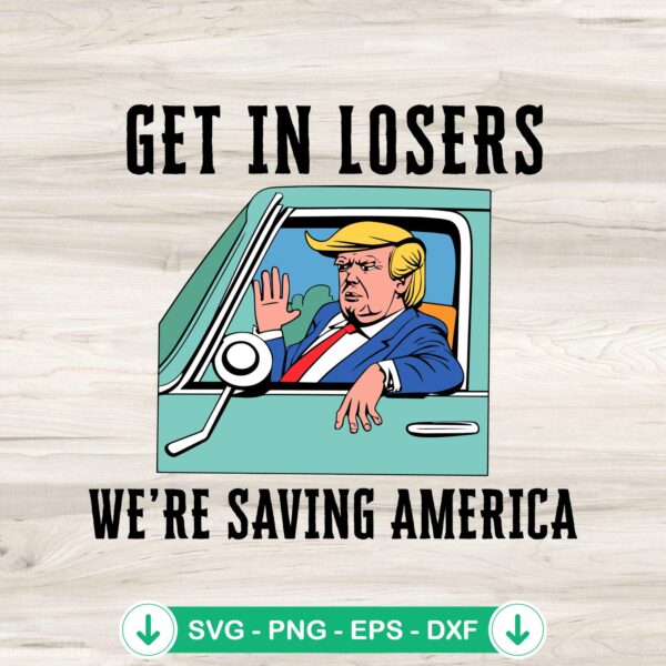 Donald Trump Get In Losers SVG file for Cricut and cutting machine