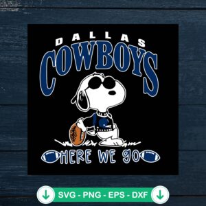 Snoopy Dallas Cowboys Here We Go SVG file, cutting file for NFL crafts