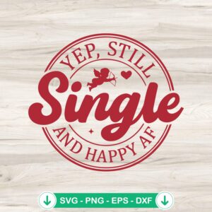 Yep Still Single and Happy AF SVG file for Cricut cutting file
