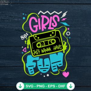Girls Just Wanna Have Fun SVG file for Cricut cutting