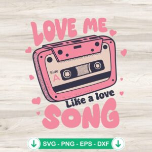 Love Me Like a Love Song svg file for Cricut and DIY projects