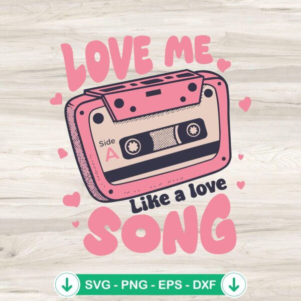 Love Me Like a Love Song svg file for Cricut and DIY projects