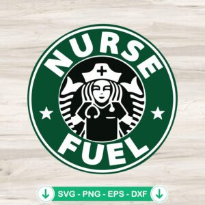 Nurse Fuel Starbucks coffee svg file for cutting machine