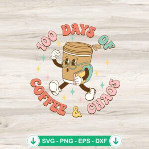 100 Days Of Coffee And Chaos SVG file for cricut cutting machine