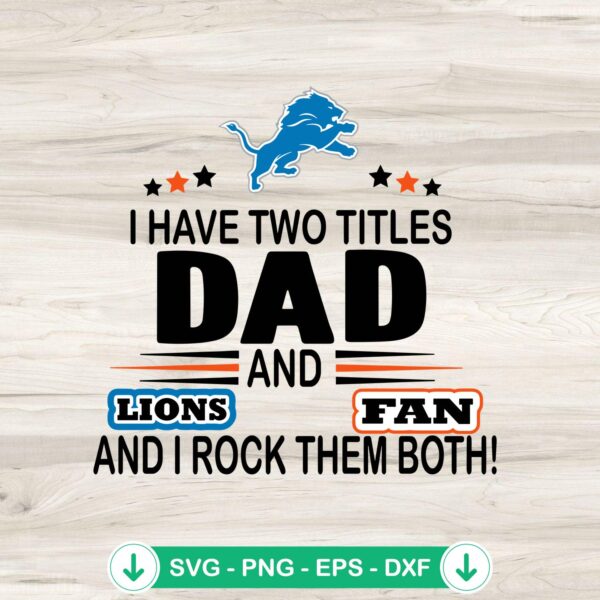 I Have Two Titles Dad And Lions Fan SVG file for Cricut