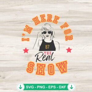 Taylor Swift I'm Here For The Real Show SVG file for Cricut