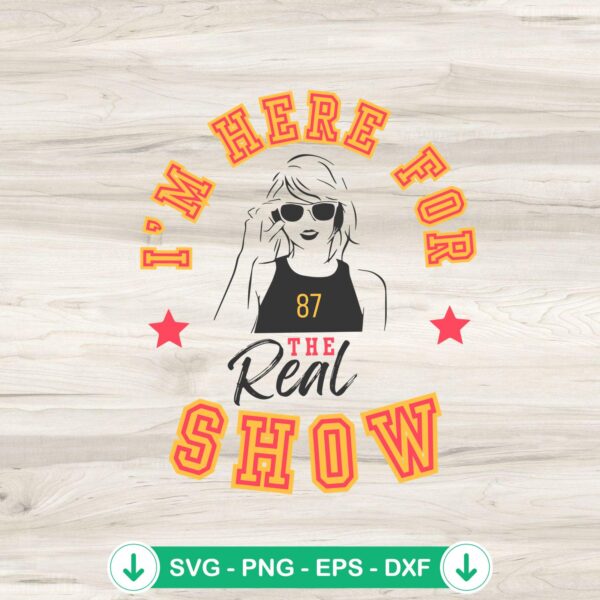 Taylor Swift I'm Here For The Real Show SVG file for Cricut
