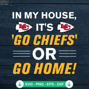In My House Go Chiefs or Go Home SVG file for Kansas City Chiefs fans