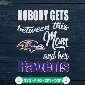 Nobody Gets Between This Mom Ravens SVG cut file for cricut