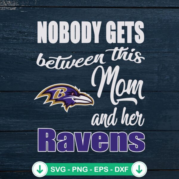 Nobody Gets Between This Mom Ravens SVG cut file for cricut