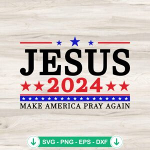 Jesus 2024 Make America Pray Again svg file for cutting machine