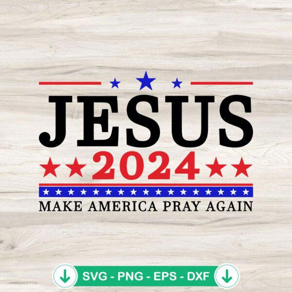 Jesus 2024 Make America Pray Again svg file for cutting machine