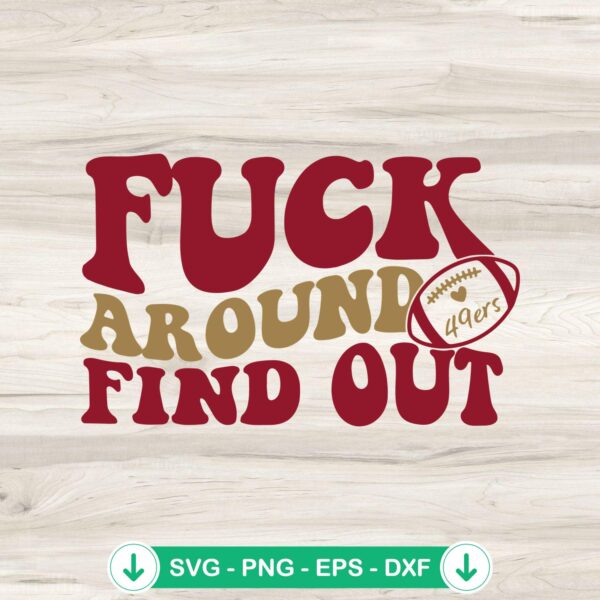 Fuck Around and Find Out 49ers SVG file for Cricut and cutting machines