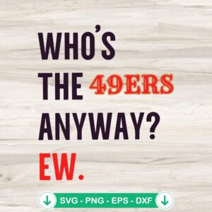 Who's the 49ers Anyway SVG file for San Francisco 49ers, cricut svg cut file