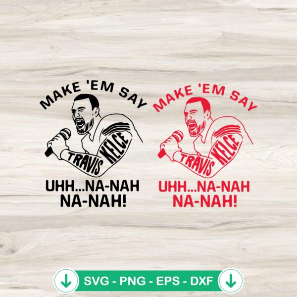 Travis Kelce Make Em' Say Uhh SVG file for cricut cutting