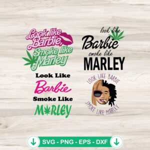 Look Like Barbie Smoke Like Marley SVG file for Cricut