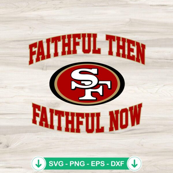 San Francisco 49ers Faithful Then Faithful Now SVG file for cricut