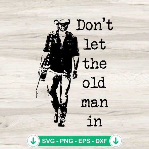 Toby Keith Don't Let the Old Man in SVG file for Cricut cutting machine