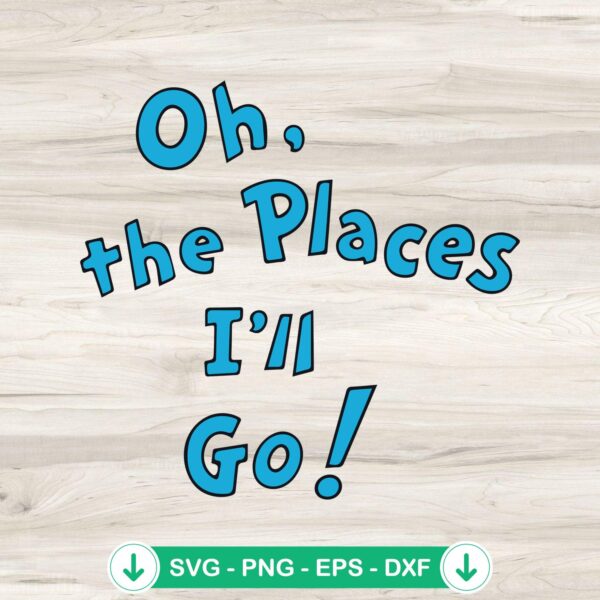 Oh The Places I'll Go SVG file for Dr Seuss quotes