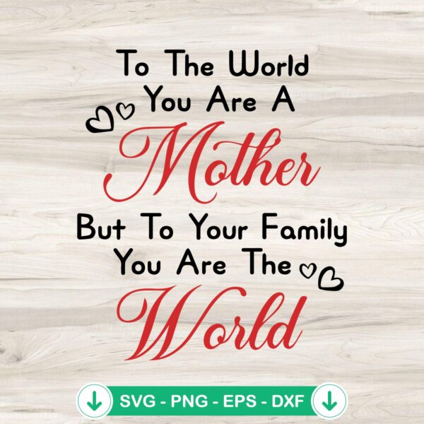 To The World You Are A Mother SVG file for cutting machines