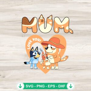 Bluey Bingo I Love You Mum svg file for Cricut cutting file