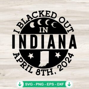 I Blacked Out In Indiana April 8th 2024 svg file for cricut