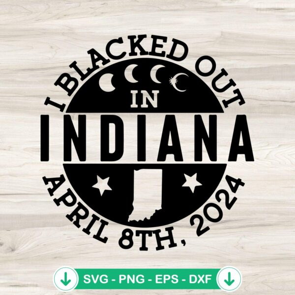 I Blacked Out In Indiana April 8th 2024 svg file for cricut