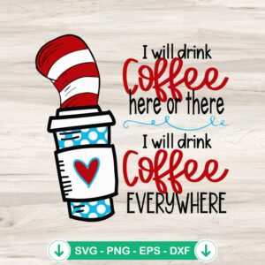 I Will Drink Coffee Everywhere SVG file, Dr Seuss coffee svg, cutting file